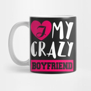 I Love My Crazy Boyfriend Mug